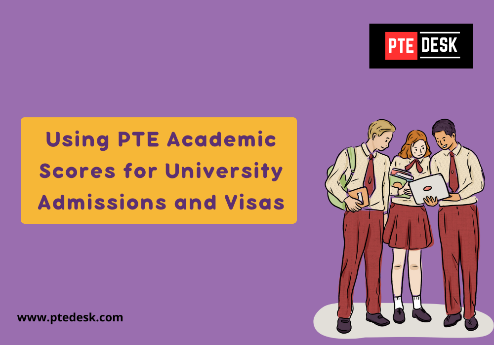 Using PTE Academic Scores for University Admissions and Visas