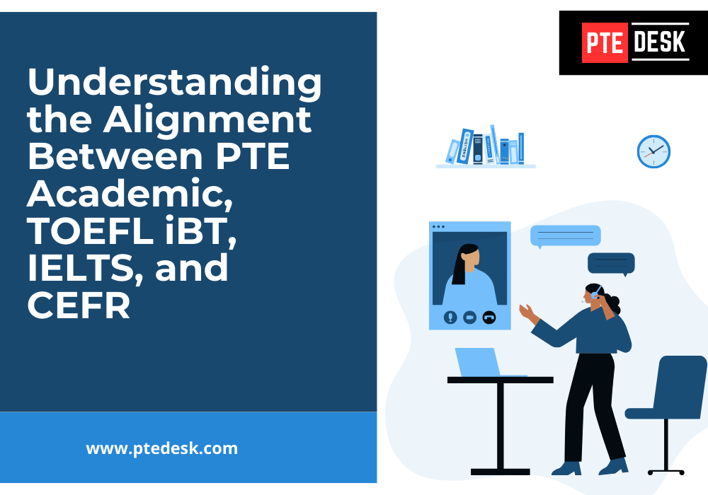 Understanding the Alignment Between PTE Academic, TOEFL iBT, IELTS, and CEFR